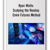 Ryan Watts – Scalping the Nasdaq Emini Futures Method