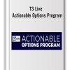 T3 Live – Actionable Options Program