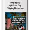 Trevor Fenner – High-Ticket Drop Shipping Masterclass