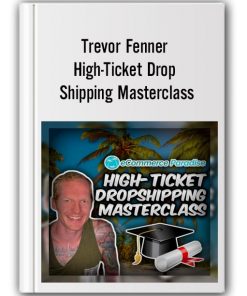 Trevor Fenner – High-Ticket Drop Shipping Masterclass