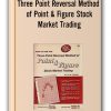 Three Point Reversal Method of Point & Figure Stock Market Trading