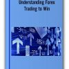 Understanding Forex. Trading to Win