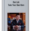 Dan Lok - Tube Your Own Horn