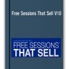 Free Sessions That Sell V10