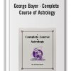 George Bayer - Complete Course of Astrology