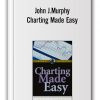 John J.Murphy - Charting Made Easy