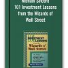 Michael Sincere - 101 Investment Lessons from the Wizards of Wall Street