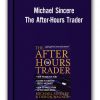 Michael Sincere - The After-Hours Trader