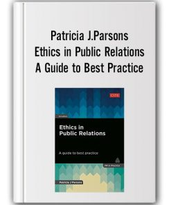 Patricia J.Parsons - Ethics in Public Relations. A Guide to Best Practice