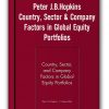 Peter J.B.Hopkins - Country, Sector & Company Factors in Global Equity Portfolios