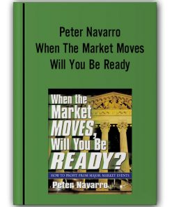 Peter Navarro - When The Market Moves Will You Be Ready