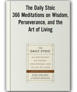 The Daily Stoic - 366 Meditations on Wisdom, Perseverance, and the Art of Living