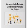 Adrienne Laris Toghraie - Commitment Workshop for Traders