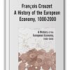 François Crouzet - A History of the European Economy, 1000-2000