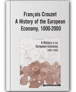 François Crouzet - A History of the European Economy, 1000-2000
