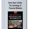 Karin Knorr Cetina The Sociology Of Financial Markets