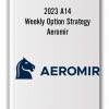 2023 A14 Weekly Option Strategy by Aeromir