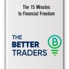 The 15 Minutes to Financial Freedom by The Better Traders