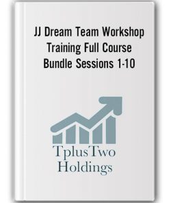 JJ Dream Team Workshop Training Full Course Bundle Sessions 1-10 by TplusTwoHoldings