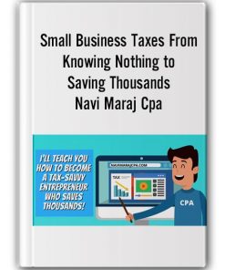 Small Business Taxes From Knowing Nothing to Saving Thousands by Navi Maraj Cpa