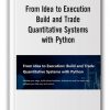 from-idea-to-execution-build-and-trade-quantitative-systems-with-python